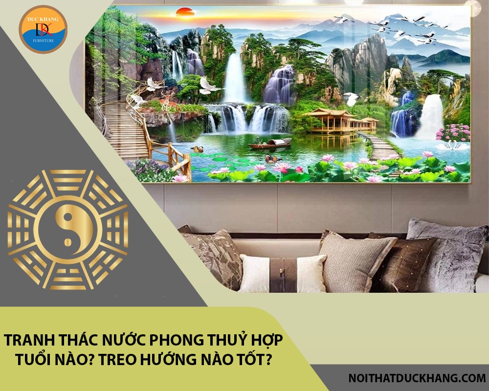 Tranh thác nước phong thuỷ hợp tuổi nào? Treo hướng nào tốt? Tranh thác nước phong thuỷ hợp tuổi nào? Treo hướng nào tốt?