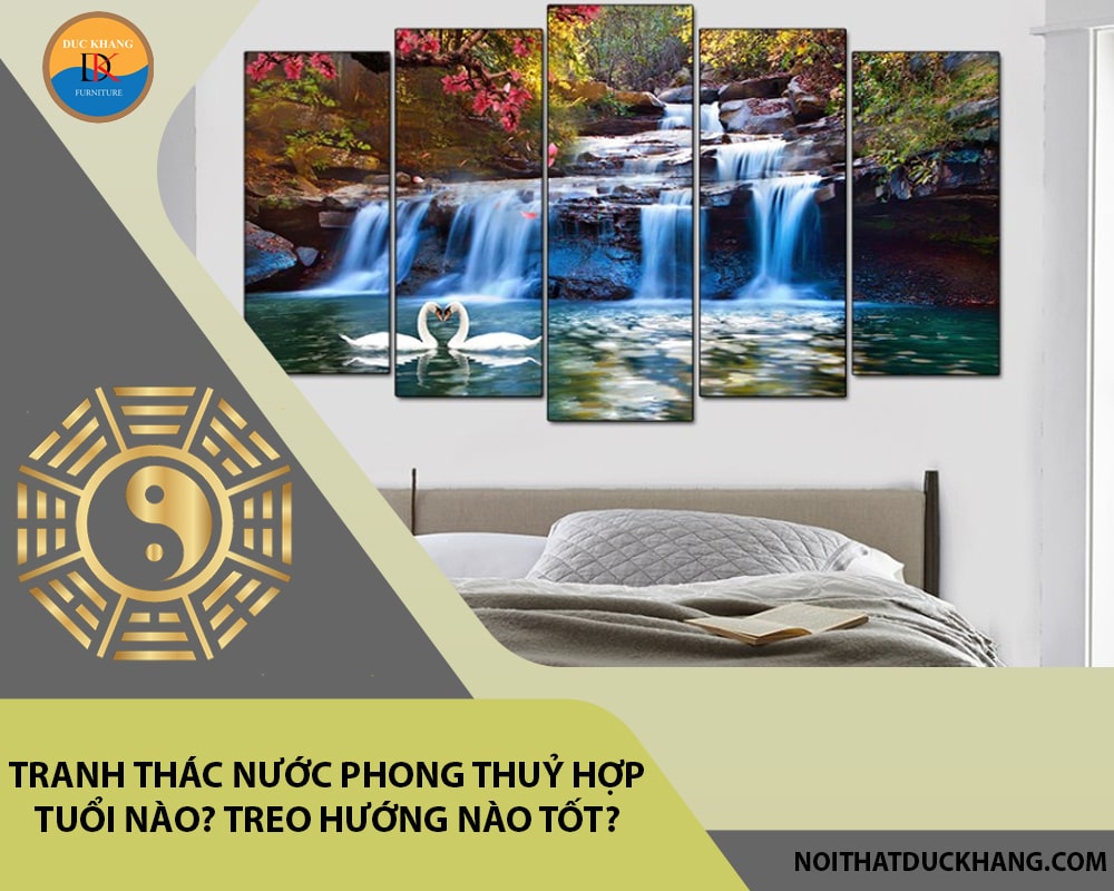 Tranh thác nước phong thuỷ hợp tuổi nào? Treo hướng nào tốt? Tranh thác nước phong thuỷ hợp tuổi nào? Treo hướng nào tốt?