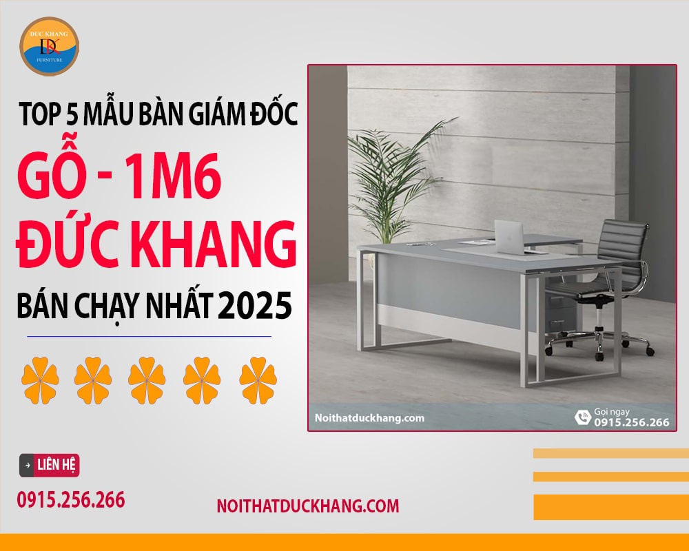 Top 5 mẫu bàn giám đốc gỗ 1m6 Đức Khang bán chạy nhất 2025