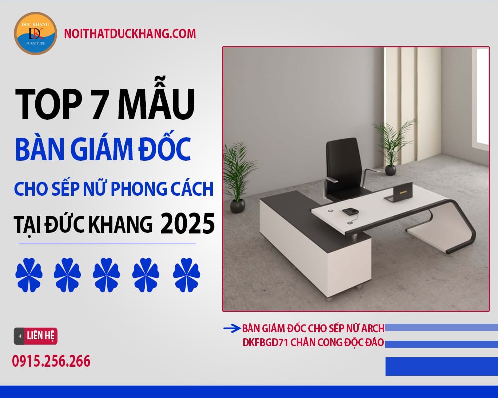 Top 7 mẫu bàn giám đốc cho sếp nữ phong cách Đức Khang 2025