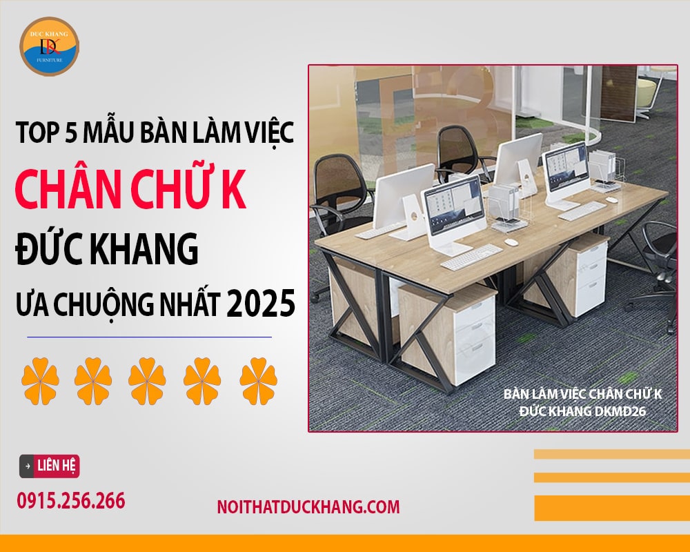 Top 5 mẫu bàn làm việc chân chữ K Đức Khang ưa chuộng nhất 2025