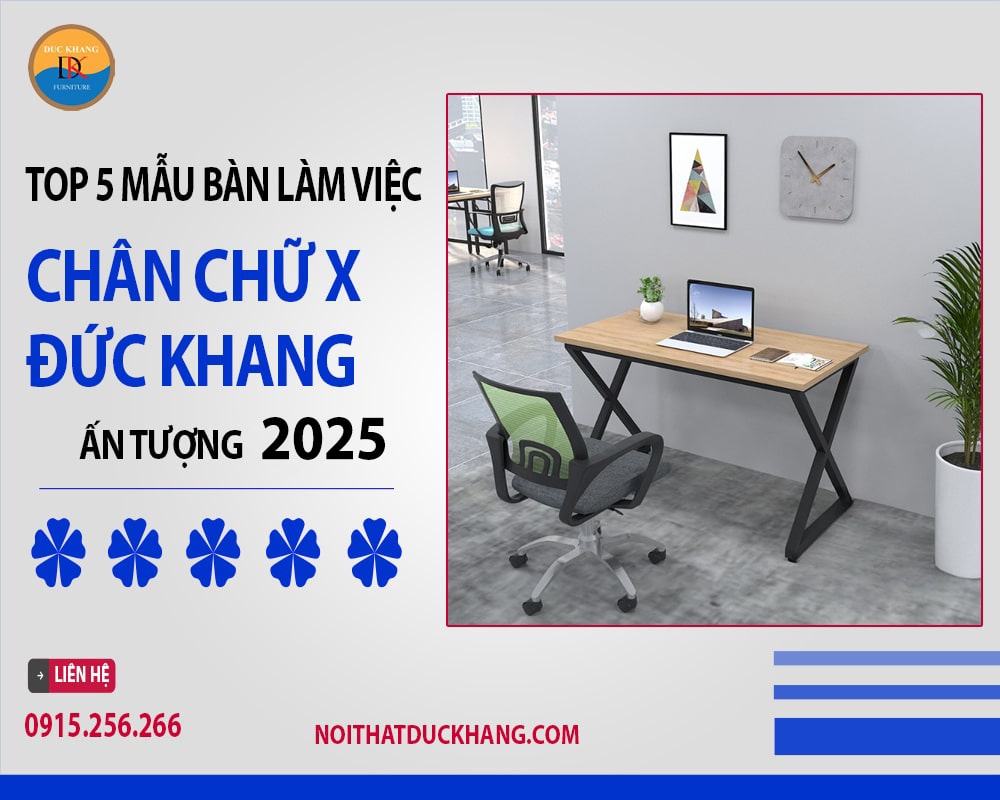 Top 5 mẫu bàn làm việc chân chữ X Đức Khang ấn tượng 2025