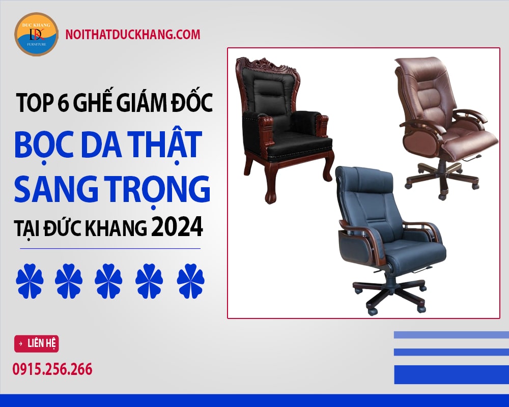 Top 6 ghế giám đốc bọc da thật sang trọng tại Đức Khang 2024