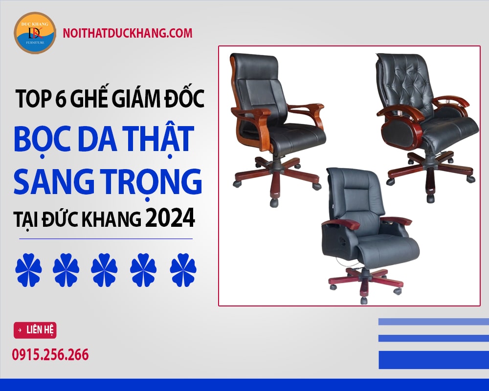 Top 6 ghế giám đốc bọc da thật sang trọng tại Đức Khang 2024