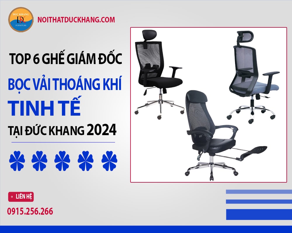 Top 6 ghế giám đốc bọc vải thoáng khí tinh tế tại Đức Khang 2024