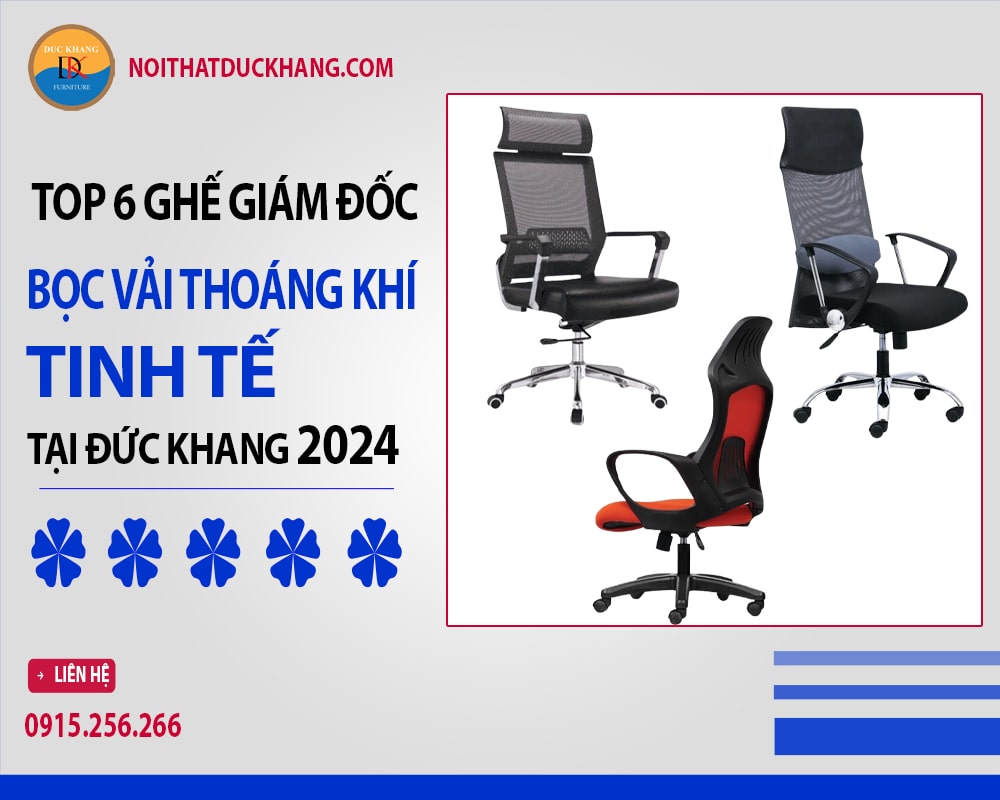 Top 6 ghế giám đốc bọc vải thoáng khí tinh tế tại Đức Khang 2024