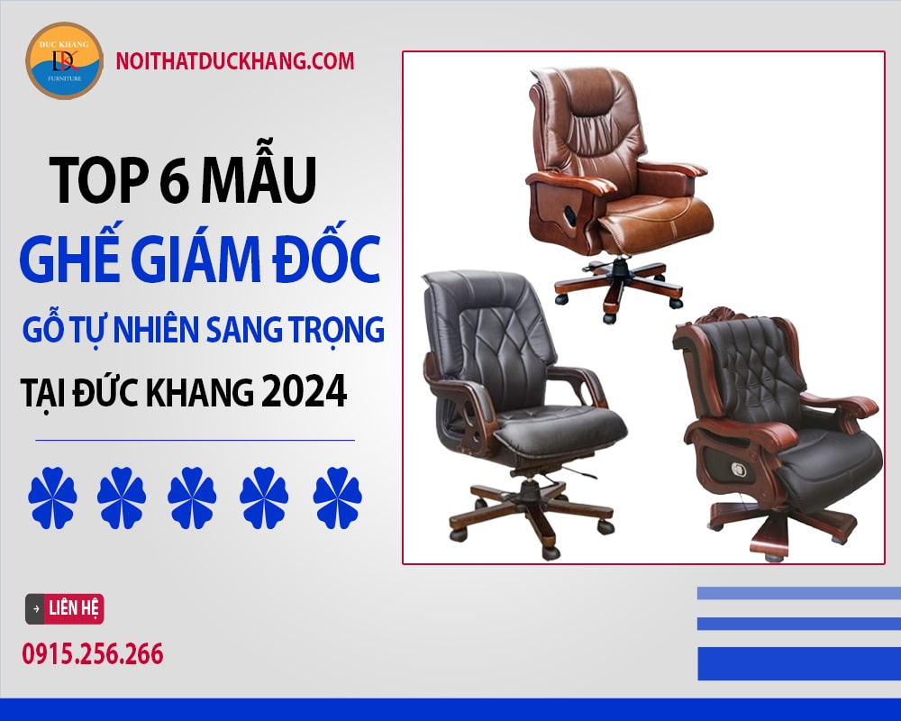 Top 6 mẫu ghế giám đốc gỗ tự nhiên sang trọng tại Đức Khang