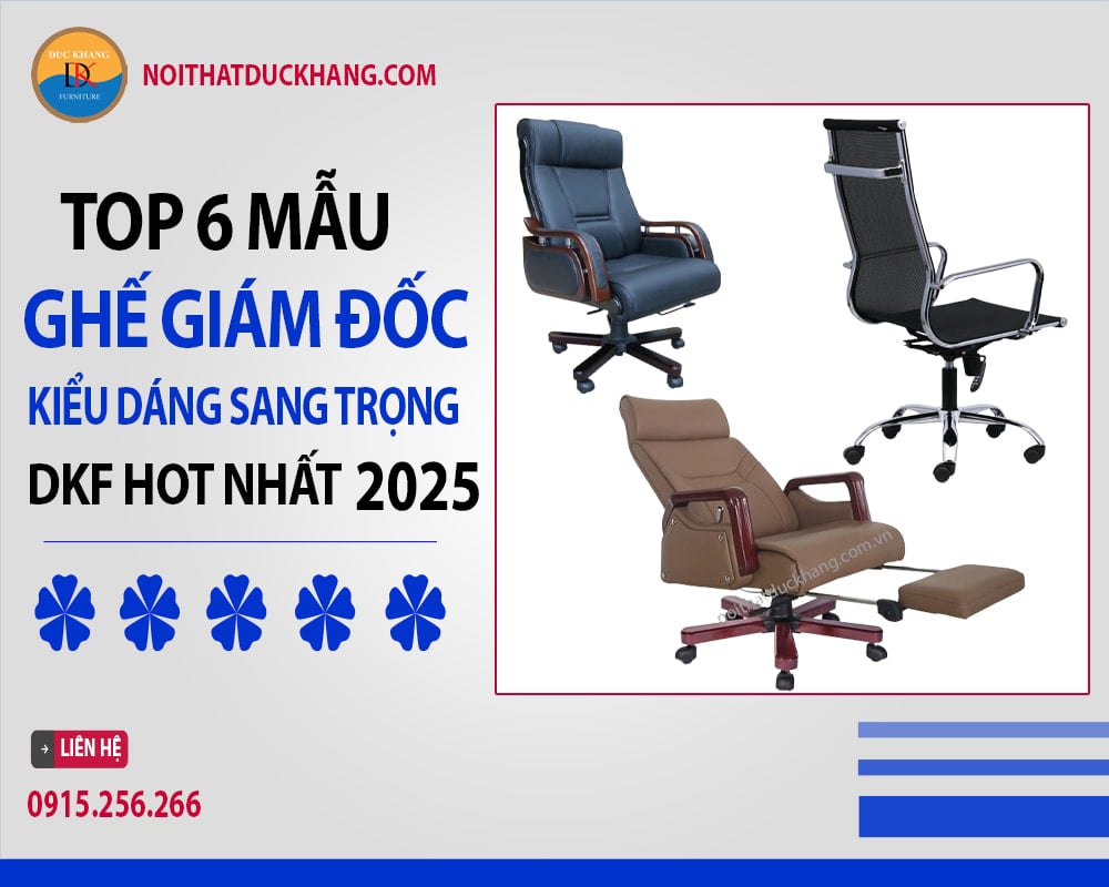 Top 6 ghế giám đốc kiểu dáng sang trọng DKF hot nhất 2025