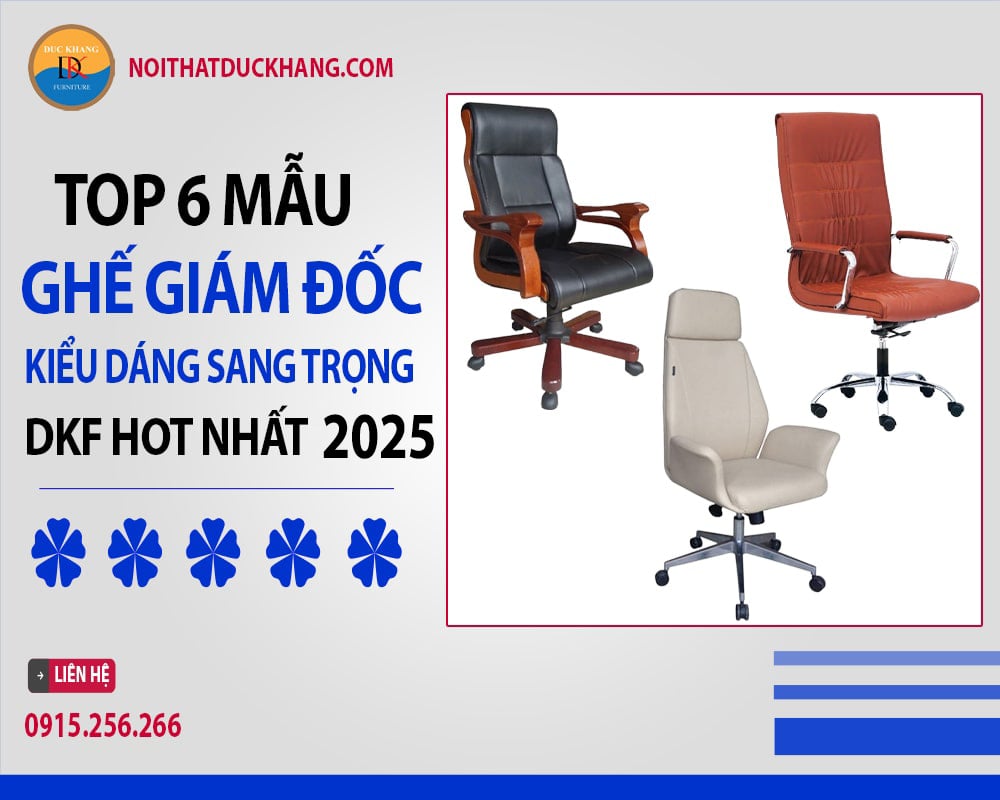 Top 6 ghế giám đốc kiểu dáng sang trọng DKF hot nhất 2025