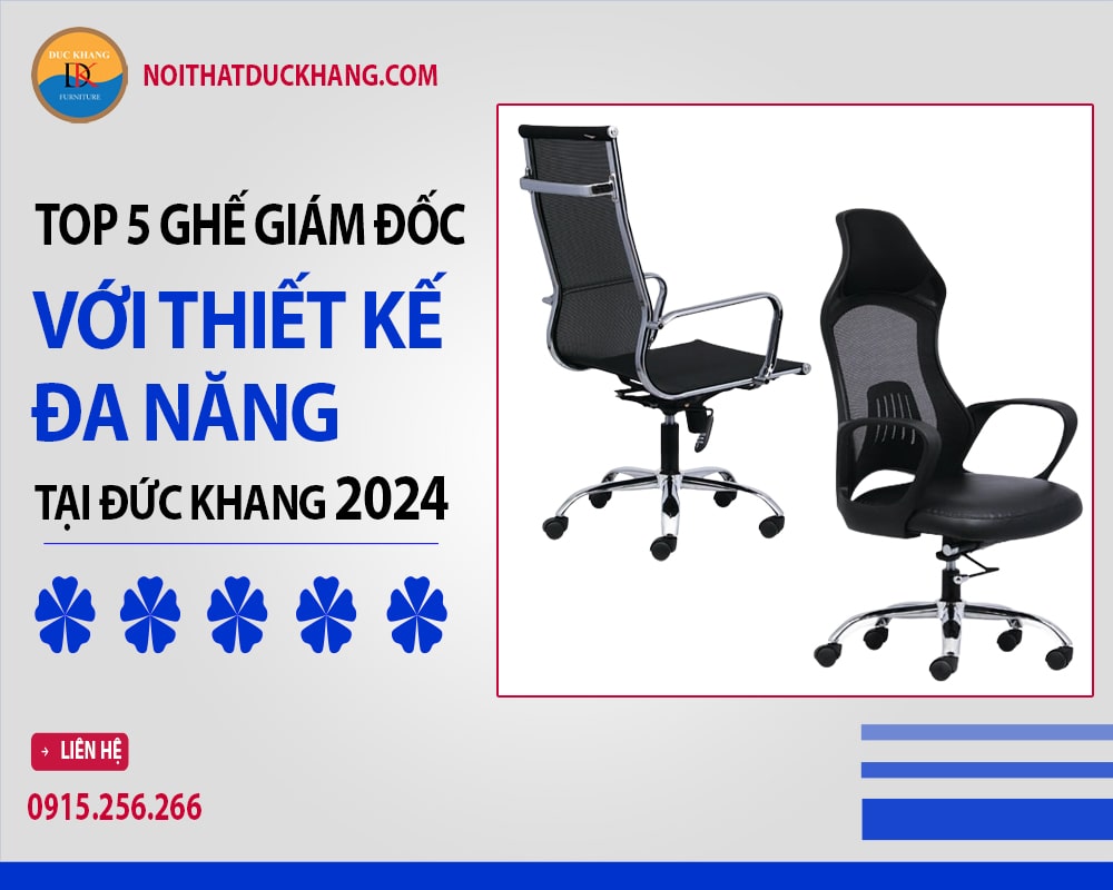 Top 5 mẫu ghế giám đốc với thiết kế đa năng tại Đức Khang