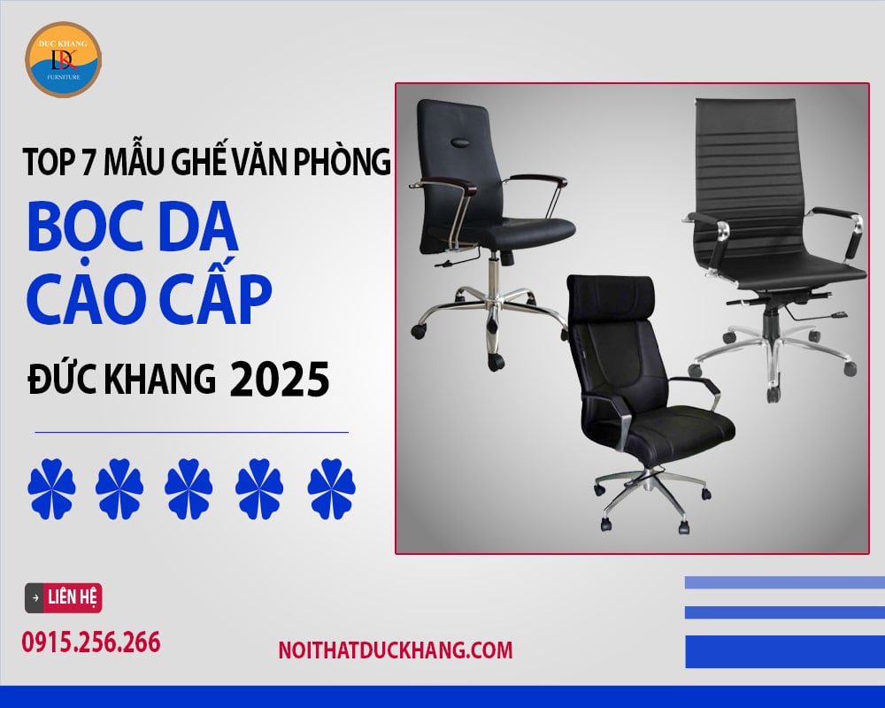 Top 7 mẫu ghế văn phòng bọc da cao cấp Đức Khang 2025 Top 7 mẫu ghế văn phòng bọc da cao cấp Đức Khang 2025