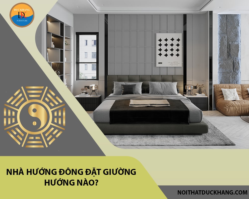 Nhà hướng Đông đặt giường hướng nào?