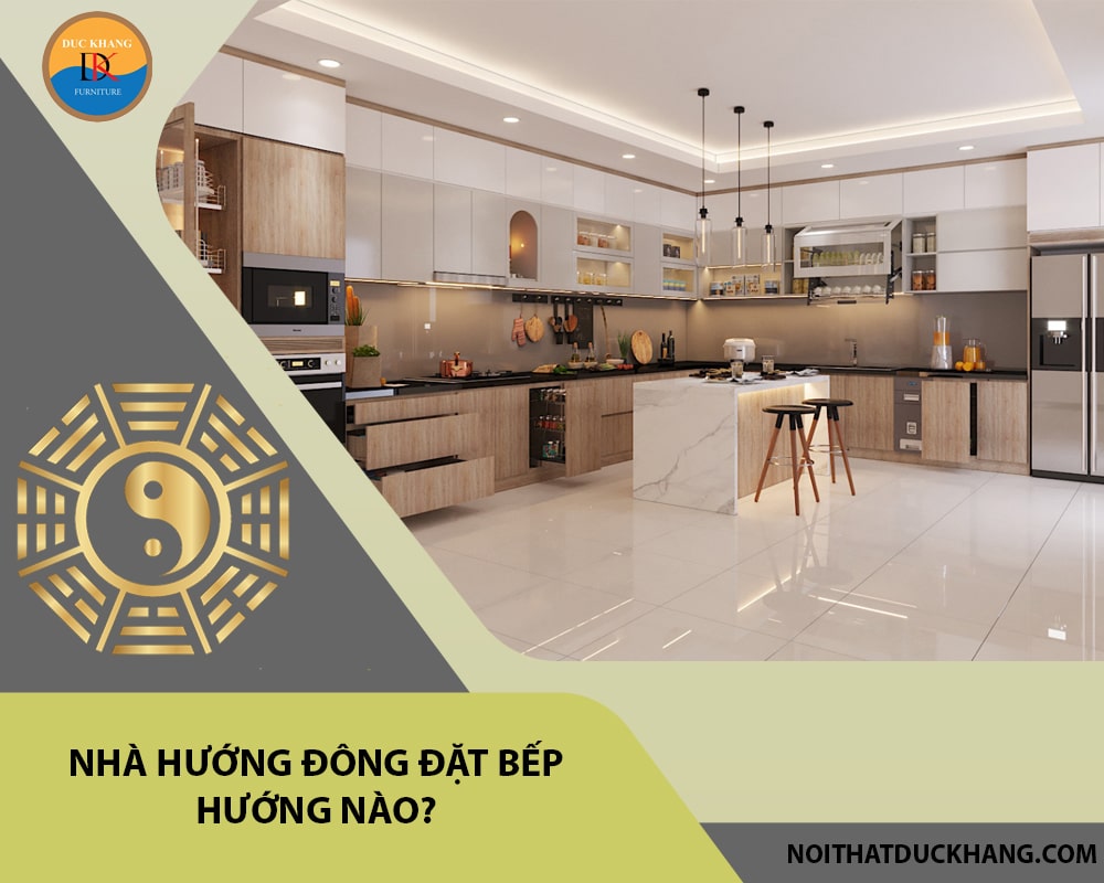 Nhà hướng Đông đặt bếp hướng nào?