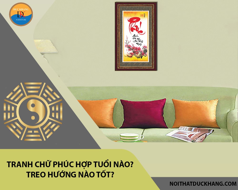 Tranh chữ Phúc hợp tuổi nào? Treo hướng nào tốt?