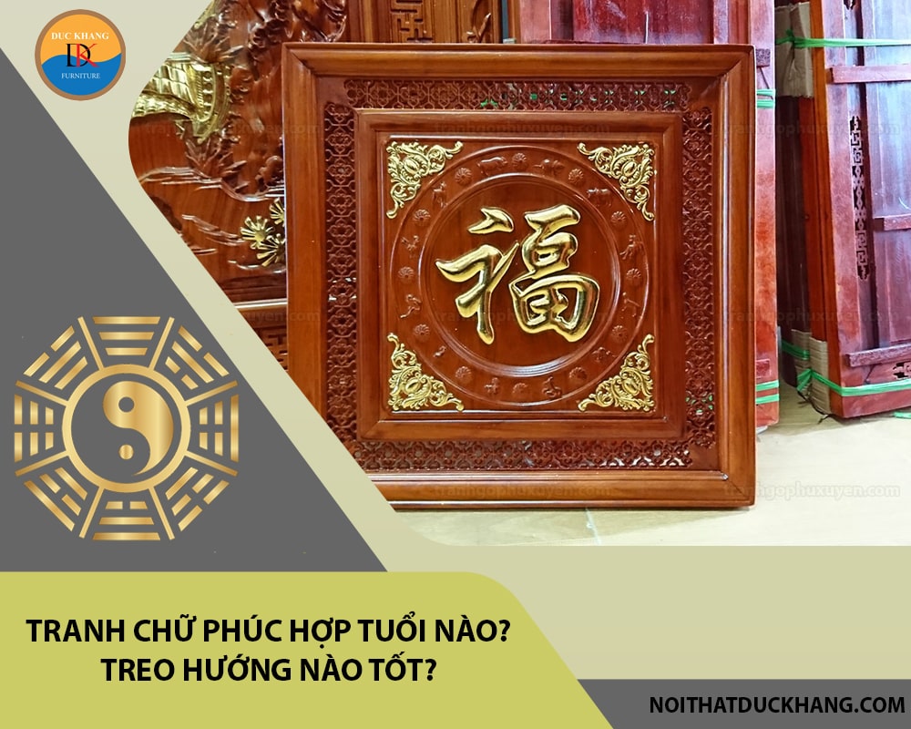 Tranh chữ Phúc hợp tuổi nào? Treo hướng nào tốt?