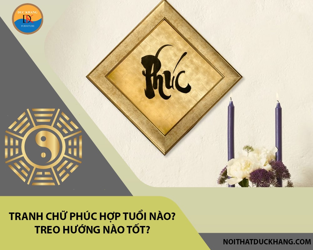 Tranh chữ Phúc hợp tuổi nào? Treo hướng nào tốt?