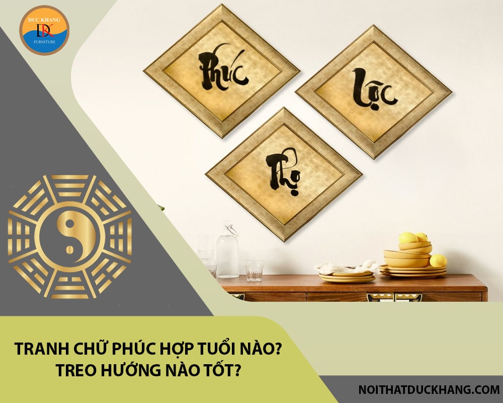 Tranh chữ Phúc hợp tuổi nào? Treo hướng nào tốt?