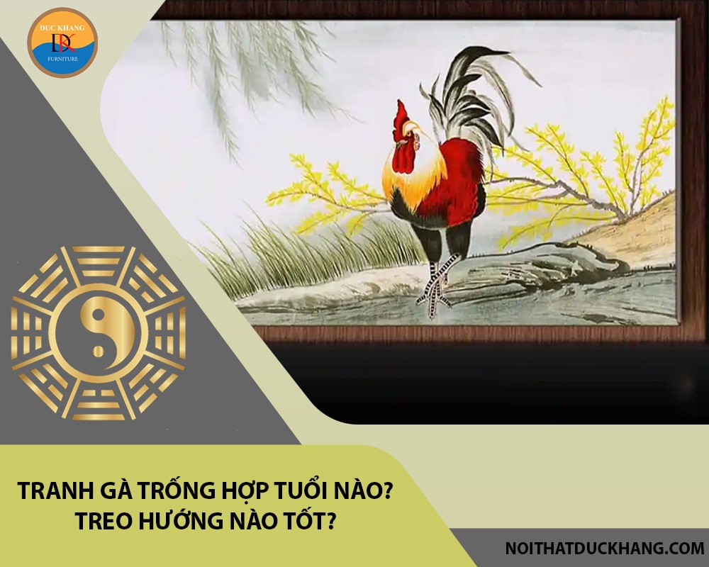 Tranh gà trống hợp tuổi nào? Treo hướng nào tốt? Tranh gà trống hợp tuổi nào? Treo hướng nào tốt?