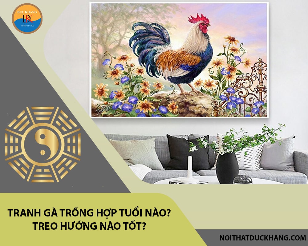 Tranh gà trống hợp tuổi nào? Treo hướng nào tốt? Tranh gà trống hợp tuổi nào? Treo hướng nào tốt?