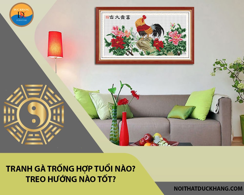 Tranh gà trống hợp tuổi nào? Treo hướng nào tốt? Tranh gà trống hợp tuổi nào? Treo hướng nào tốt?