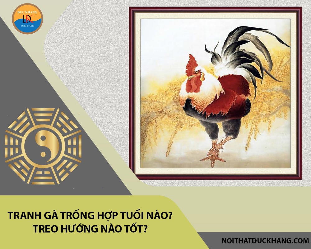 Tranh gà trống hợp tuổi nào? Treo hướng nào tốt? Tranh gà trống hợp tuổi nào? Treo hướng nào tốt?
