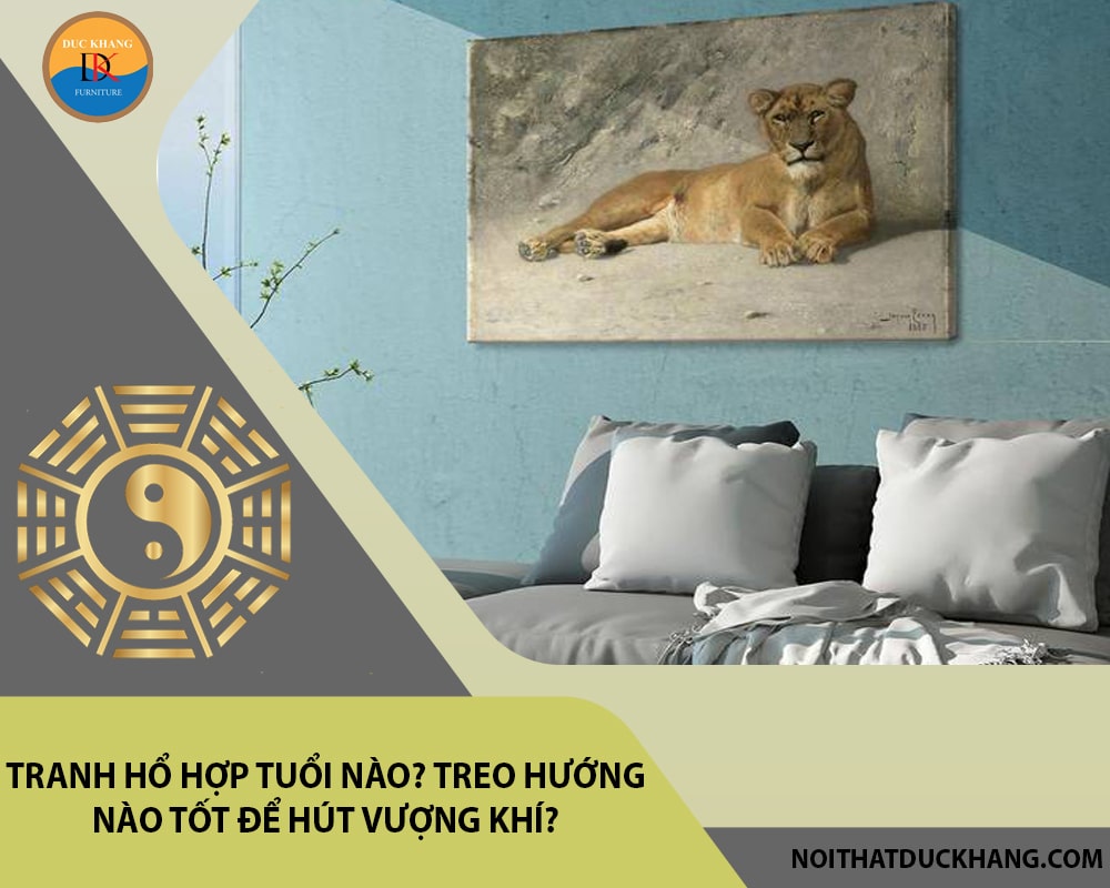 Tranh Hổ hợp tuổi nào? Treo hướng nào tốt để hút vượng khí?