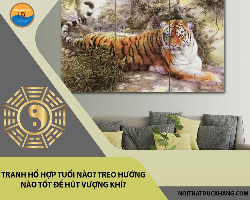 Tranh Hổ hợp tuổi nào? Treo hướng nào tốt để hút vượng khí?