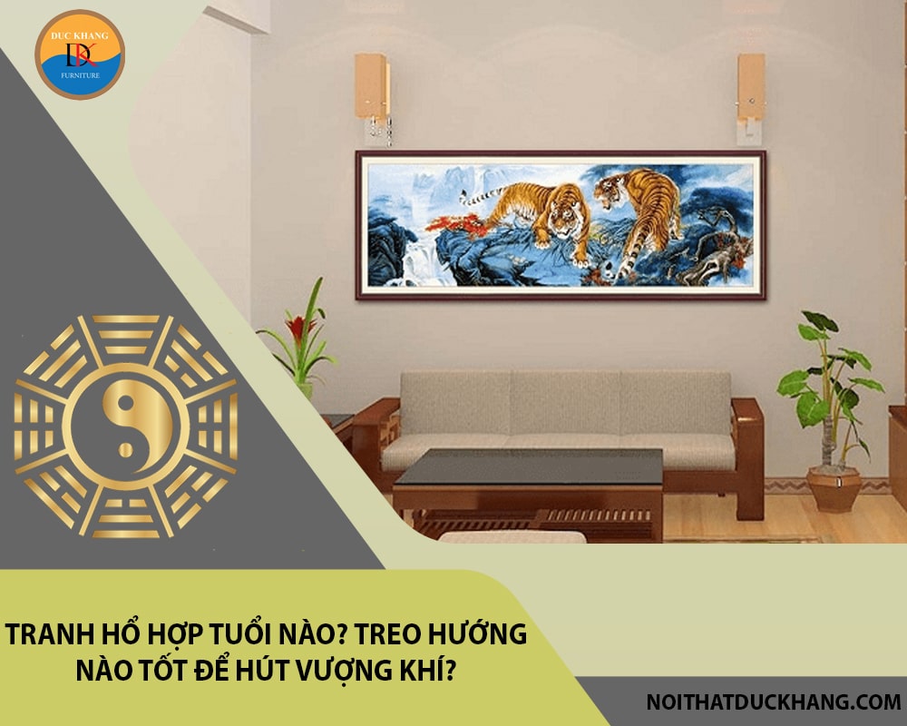 Tranh Hổ hợp tuổi nào? Treo hướng nào tốt để hút vượng khí?