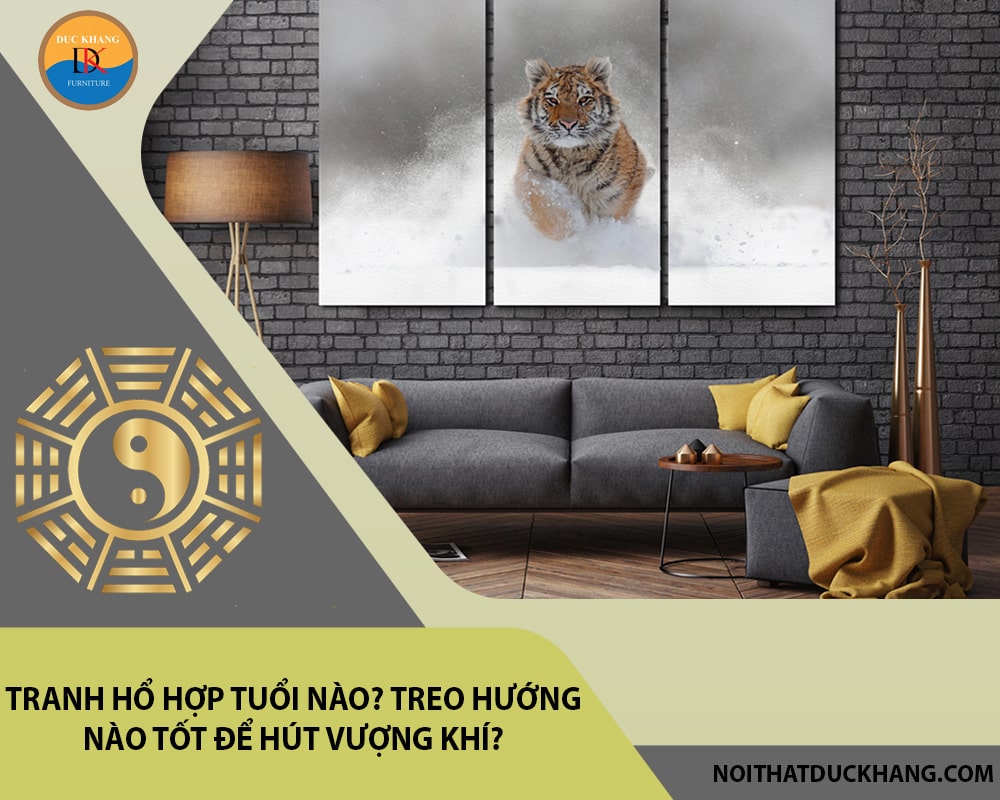 Tranh Hổ hợp tuổi nào? Treo hướng nào tốt để hút vượng khí?