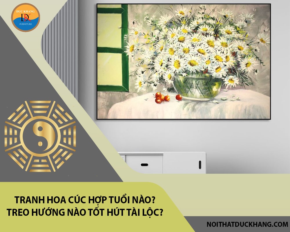 Tranh hoa cúc hợp tuổi nào? Treo hướng nào tốt hút tài lộc?