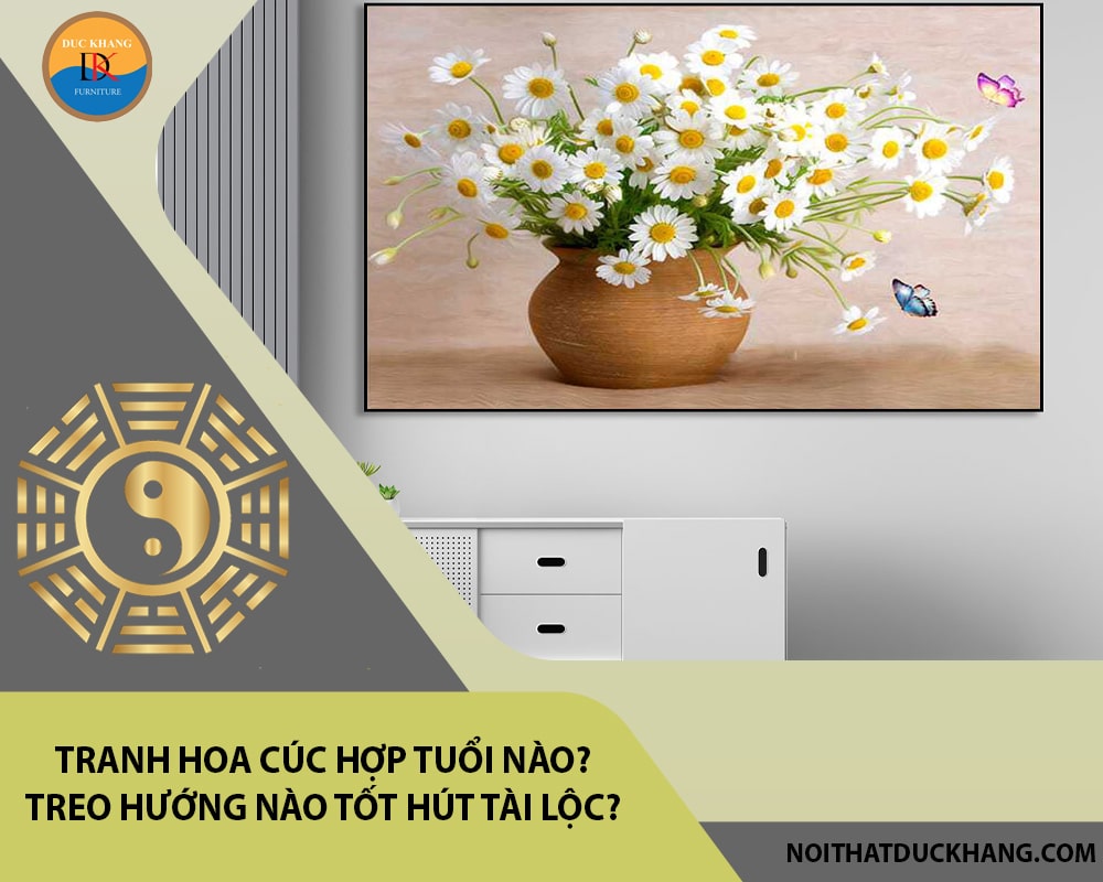 Tranh hoa cúc hợp tuổi nào? Treo hướng nào tốt hút tài lộc?