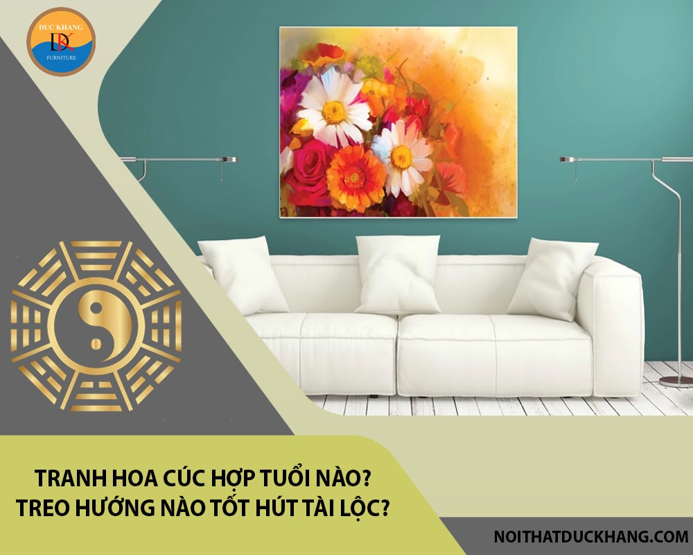 Tranh hoa cúc hợp tuổi nào? Treo hướng nào tốt hút tài lộc?