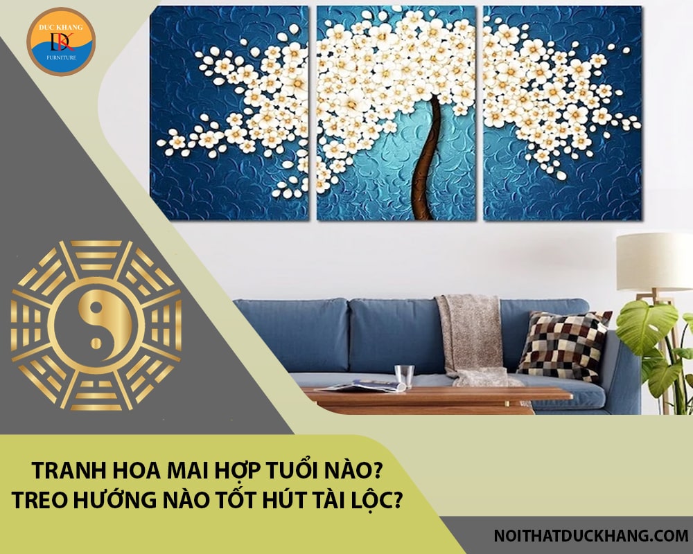 Tranh hoa mai hợp tuổi nào? Treo hướng nào tốt hút tài lộc? Tranh hoa mai hợp tuổi nào? Treo hướng nào tốt hút tài lộc?