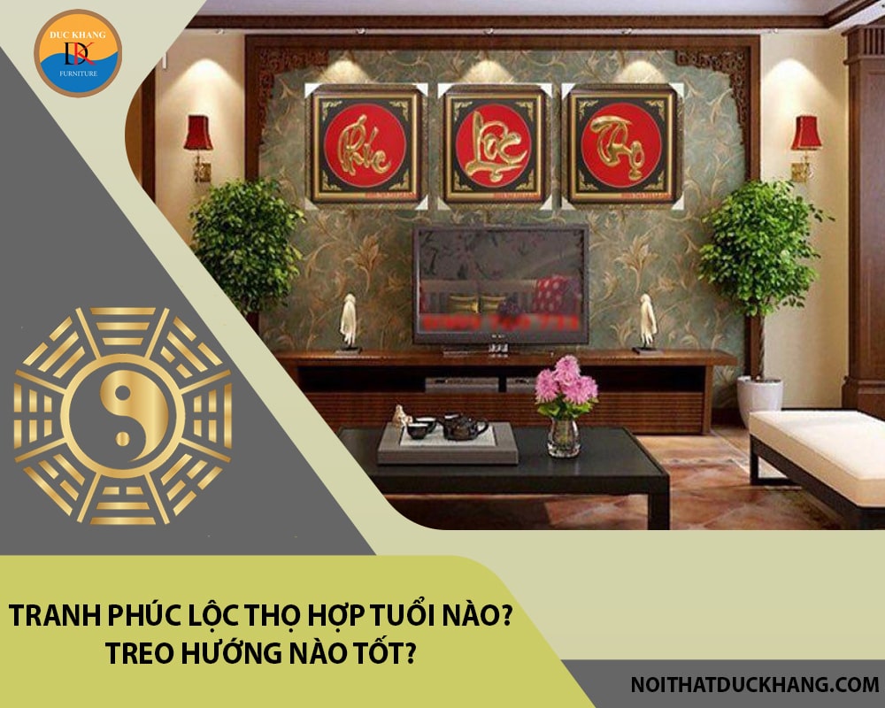 Tranh Phúc Lộc Thọ hợp tuổi nào? Treo hướng nào tốt?