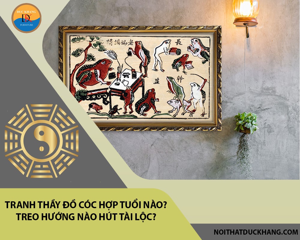 Tranh thầy đồ cóc hợp tuổi nào? Treo hướng nào hút tài lộc?