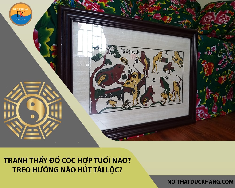 Tranh thầy đồ cóc hợp tuổi nào? Treo hướng nào hút tài lộc?