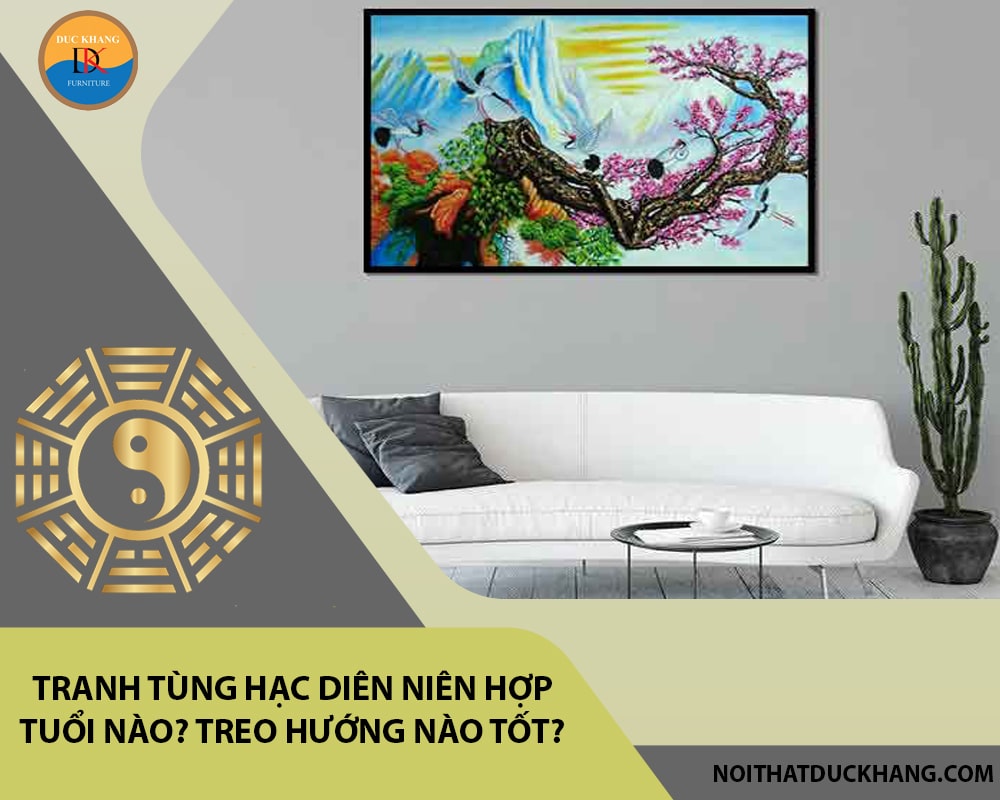 Tranh tùng hạc diên niên hợp tuổi nào? Treo hướng nào tốt?