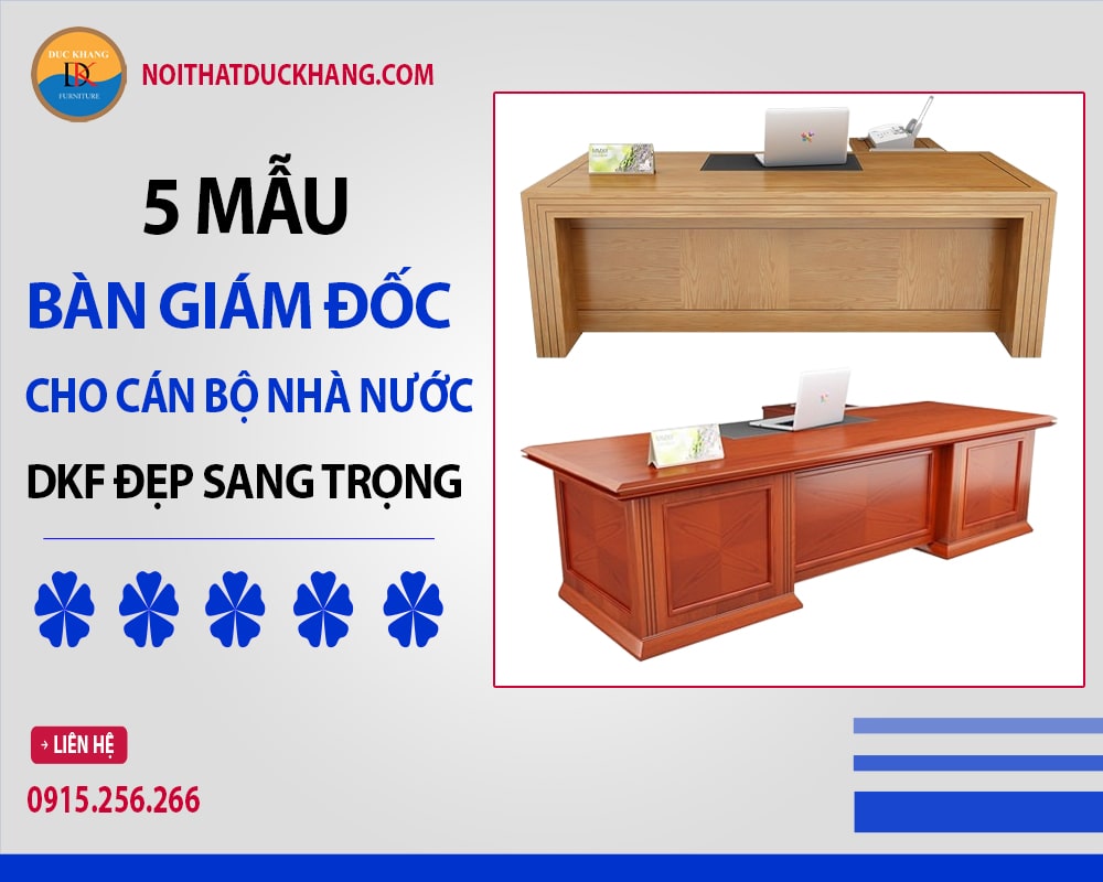 5 mẫu bàn giám đốc cho cán bộ nhà nước DKF đẹp sang trọng