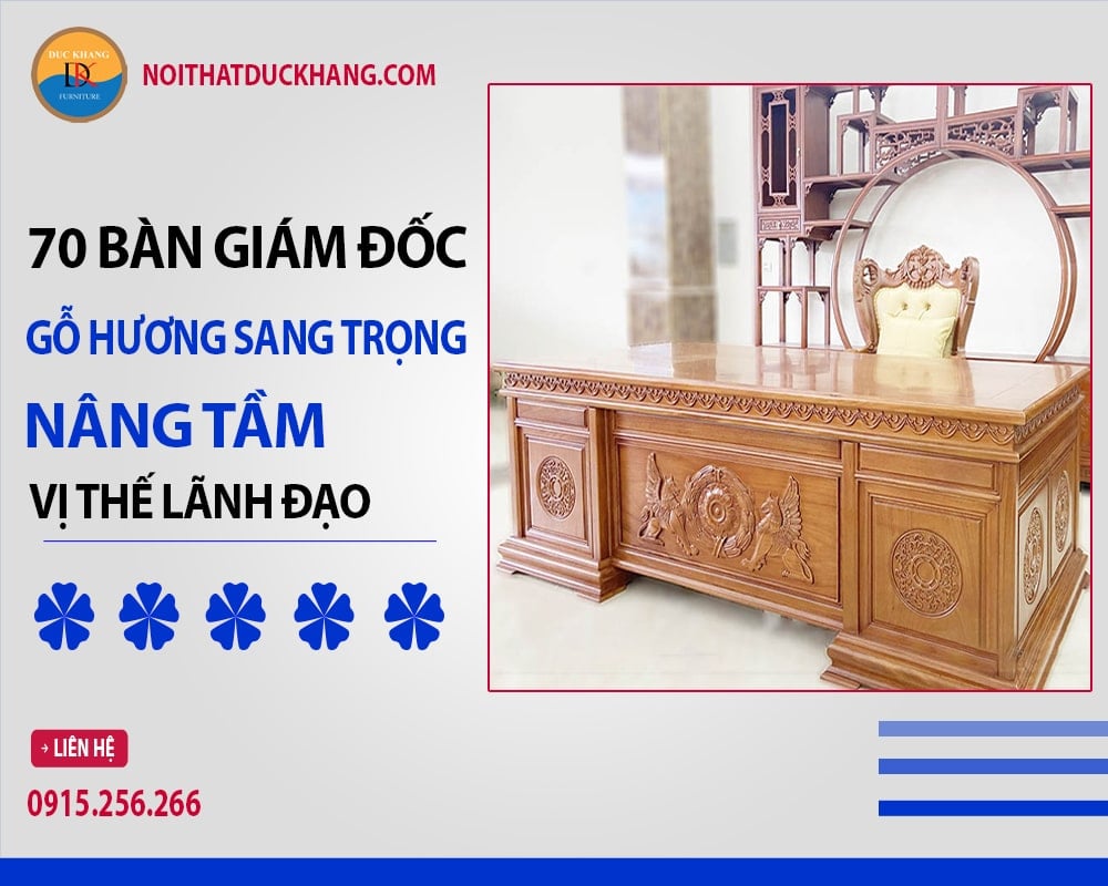 70 bàn giám đốc gỗ hương sang trọng nâng tầm vị thế lãnh đạo