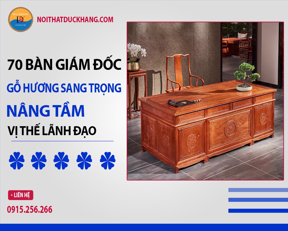 70 bàn giám đốc gỗ hương sang trọng nâng tầm vị thế lãnh đạo