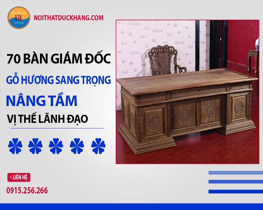 70 bàn giám đốc gỗ hương sang trọng nâng tầm vị thế lãnh đạo