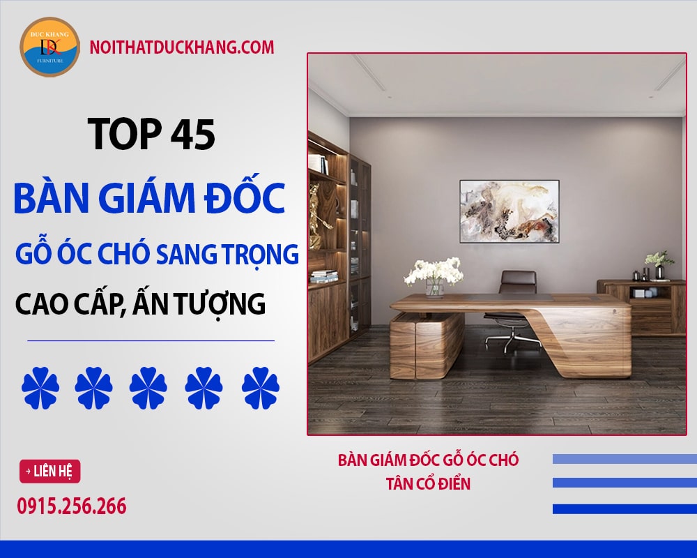 Bàn giám đốc gỗ óc chó tân cổ điển