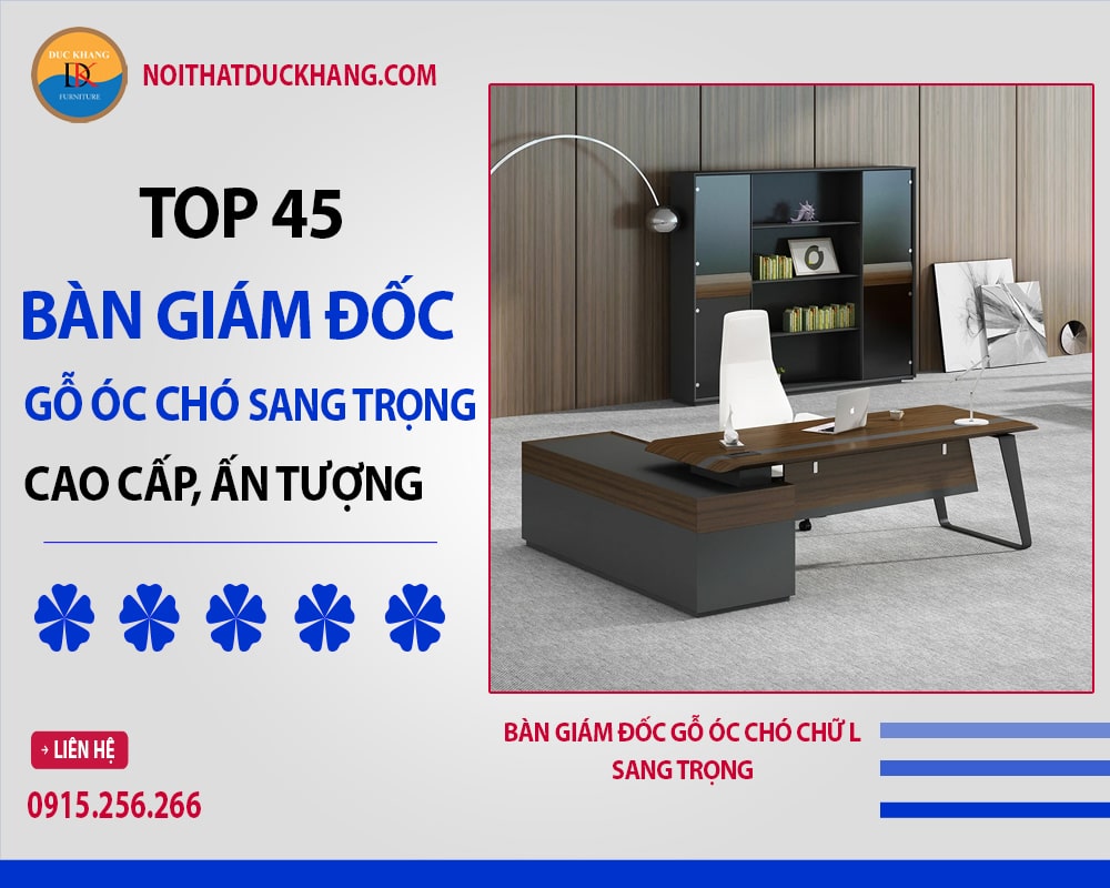 Top 45 bàn giám đốc gỗ óc chó sang trọng, cao cấp, ấn tượng