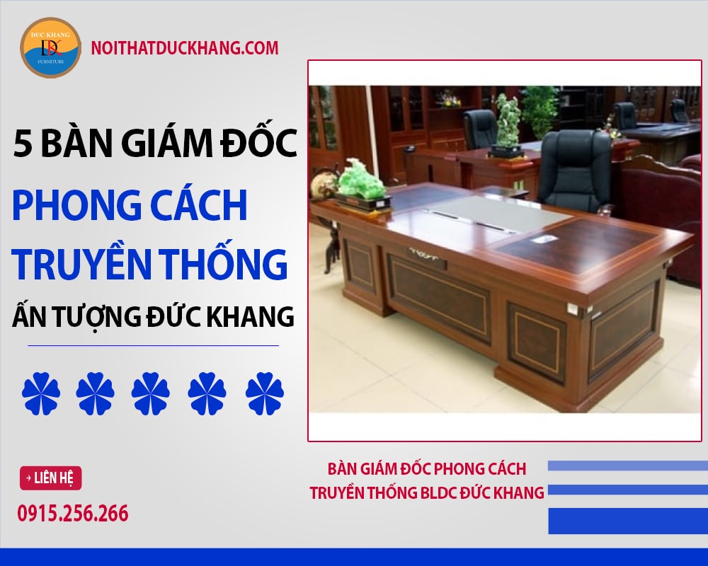 Bàn giám đốc phong cách truyền thống BLDC Đức Khang