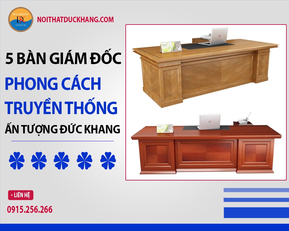 5 bàn giám đốc phong cách truyền thống ấn tượng Đức Khang