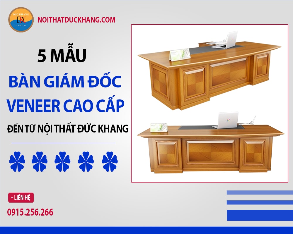 5 mẫu bàn giám đốc veneer cao cấp đến từ nội thất Đức Khang