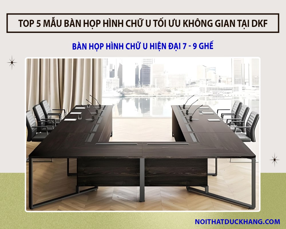 Bàn họp hình chữ U hiện đại 7 - 9 ghế Bàn họp hình chữ U hiện đại 7 - 9 ghế