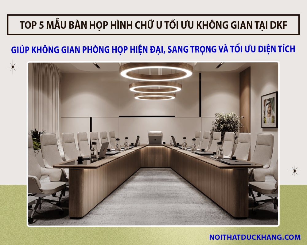 Top 5 mẫu bàn họp hình chữ U tối ưu không gian tại Đức Khang Top 5 mẫu bàn họp hình chữ U tối ưu không gian tại Đức Khang