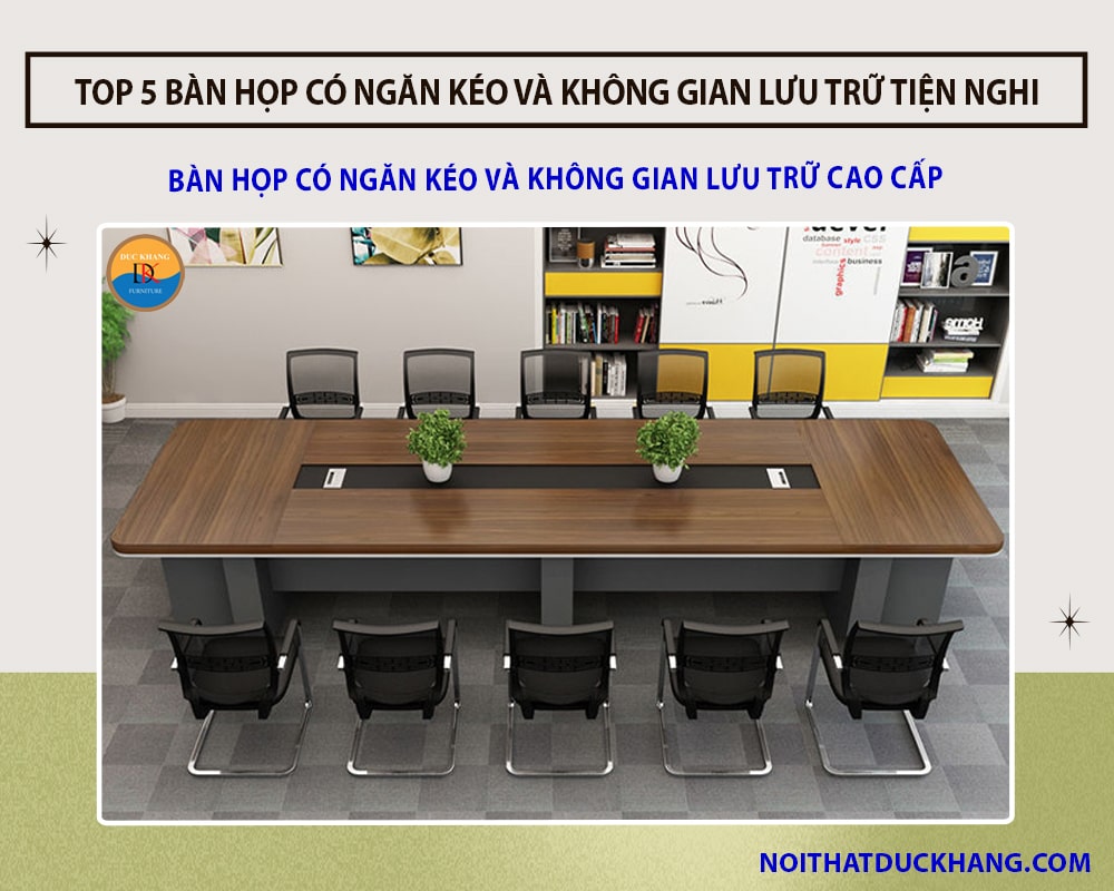 Bàn họp có ngăn kéo và không gian lưu trữ cao cấp