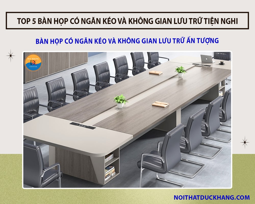 Bàn họp có ngăn kéo và không gian lưu trữ ấn tượng 